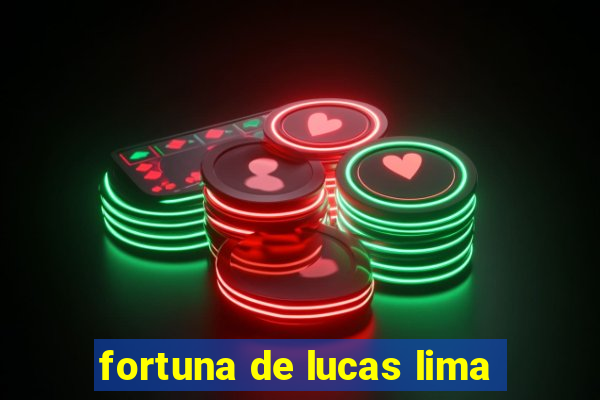 fortuna de lucas lima